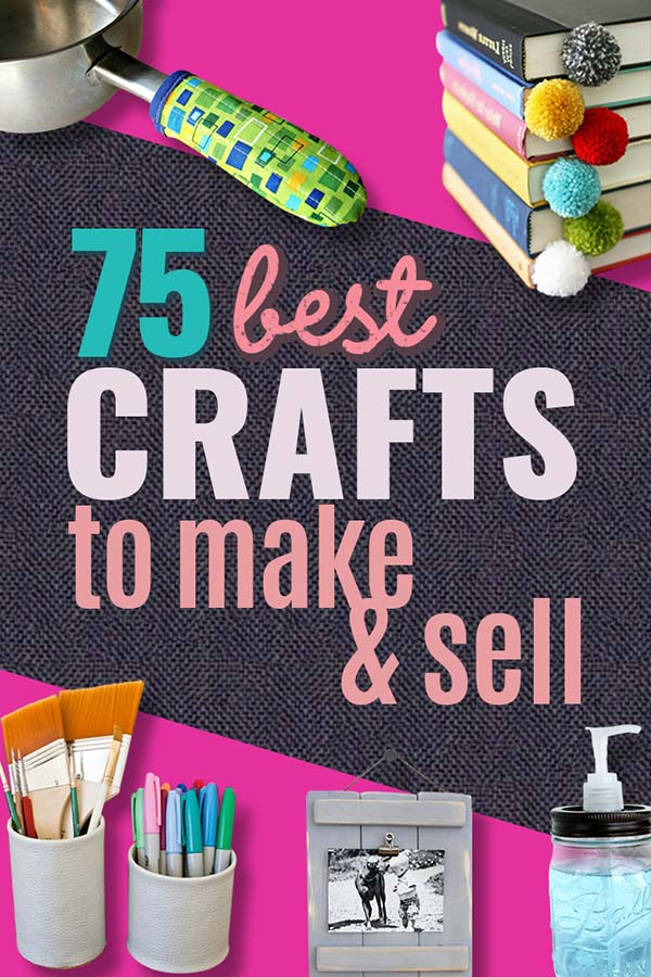 75 Brilliant Crafts to Make and Sell