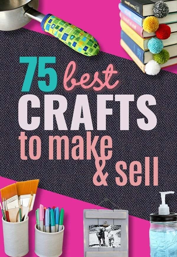 75 Best-Selling Crafts to Make and Sell – DIY Projects for Profit