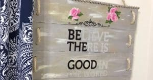“Believe There Is Good In The World, Be The Good” Sign Tutorial