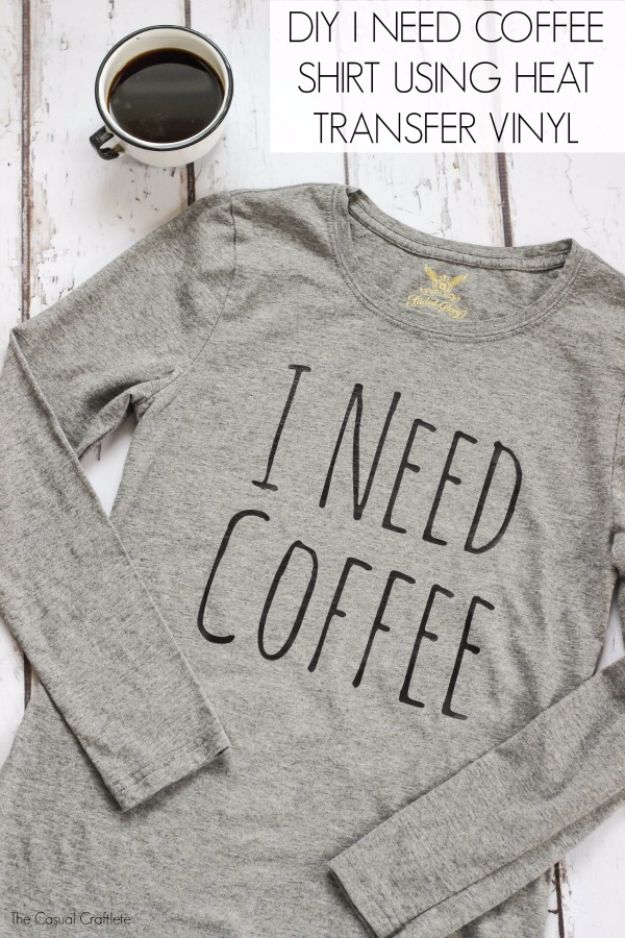 DIY Ideas for The Coffee Lover - DIY I Need Coffee Shirt Using Heat Transfer Vinyl - Easy and Cool Gift Ideas for People Who Love Coffee Drinks - Coaster, Cups and Mugs, Tumblers, Canisters and Do It Yourself Gift Ideas - Gift Jars and Baskets, Fun Presents to Make for Mom, Dad and Friends http://diyjoy.com/diy-ideas-coffee-lover