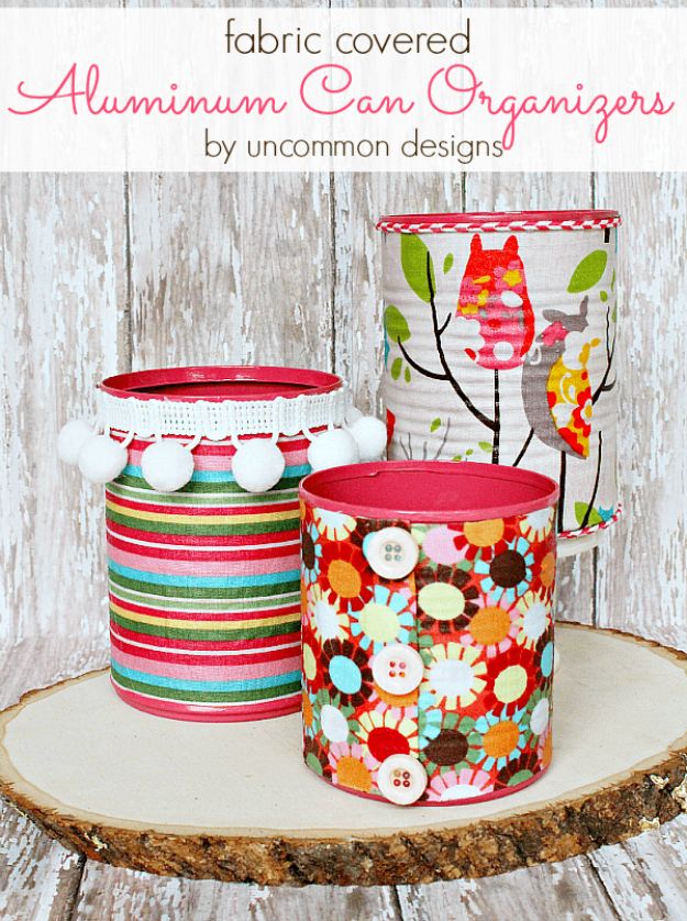 DIY Ideas With Tin Cans - Fabric Covered Aluminum Can Organizers - Cheap and Easy Organizing Projects and Crafts Made With A Tin Can - Cool Teen Craft Tutorials and Home Decor