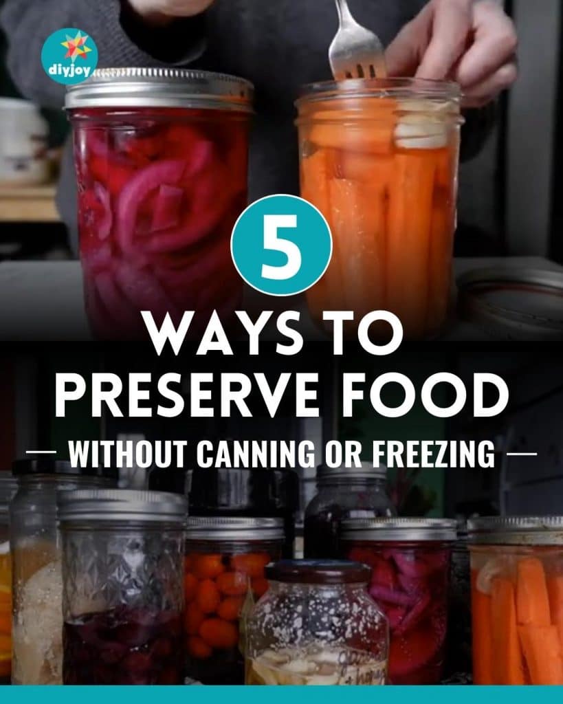 5 Ways to Preserve Food Without Canning or Freezing