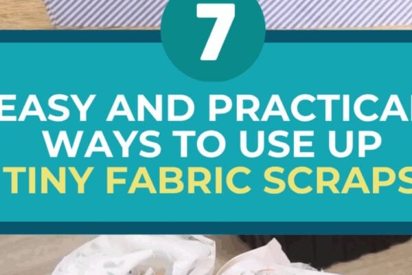 7 Easy and Practical Ways to Use Up Tiny Fabric Scraps