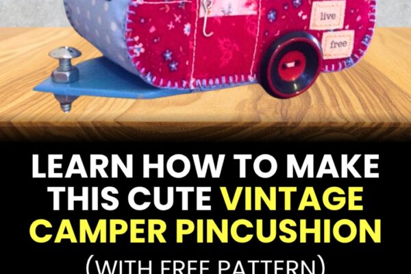Finished A Vintage Camper Pincushion With Free Pattern, a completed DIY project