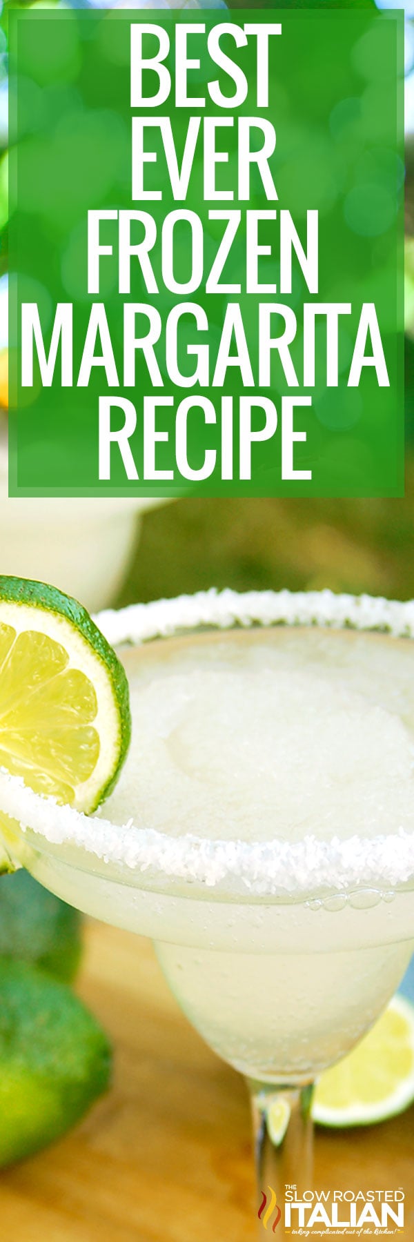 Frozen lime margarita in a salt-rimmed glass with a lime wheel under the words Best Ever Frozen Margarita Recipe