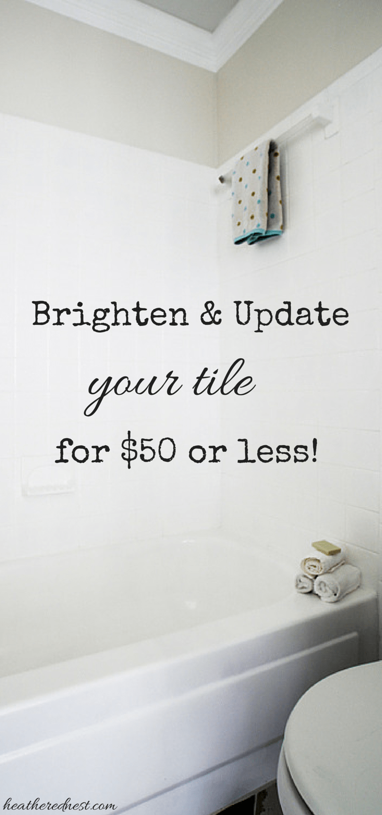 Bathroom Tile Paint | Brighten Tile for Under $50 Bathroom tile paint refresh, a white painted tub and tile surround with towels and a text overlay about a $50 update